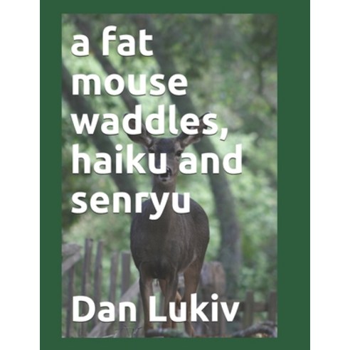 A fat mouse waddles haiku and senryu Paperback, Independently Published, English, 9798589893557