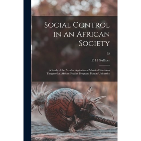 (영문도서) Social Control in an African Society: a Study of the Arusha: Agricultural Masai of Northern T... Paperback, Hassell Street Press, English, 9781015148710