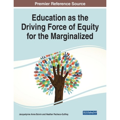 (영문도서) Education as the Driving Force of Equity for the Marginalized Paperback, Information Science Reference, English, 9781668424674