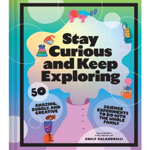 (영문도서) Stay Curious and Keep Exploring: 50 Amazing Bubbly and Creative Science Experiments to Do w... Paperback, Chronicle Prism, English, 9781797216225