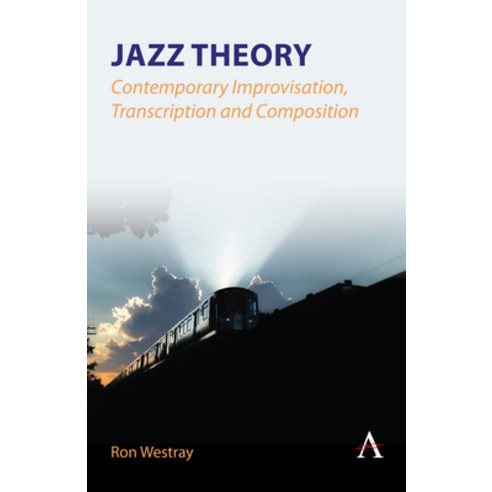 (영문도서) Jazz Theory - Contemporary Improvisation Transcription and Composition Paperback, Anthem Press, English, 9781839990632