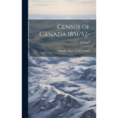 (영문도서) Census of Canada 1851/52-; Volume 3 Hardcover, Legare Street Press, English, 9781020349492