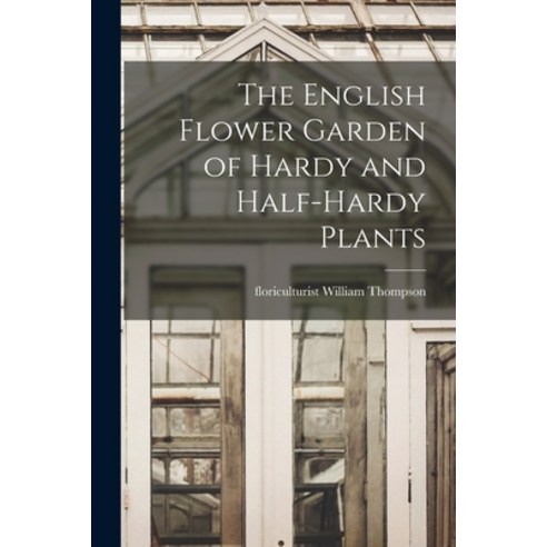 (영문도서) The English Flower Garden of Hardy and Half-hardy Plants Paperback, Legare Street Press, 9781013675089