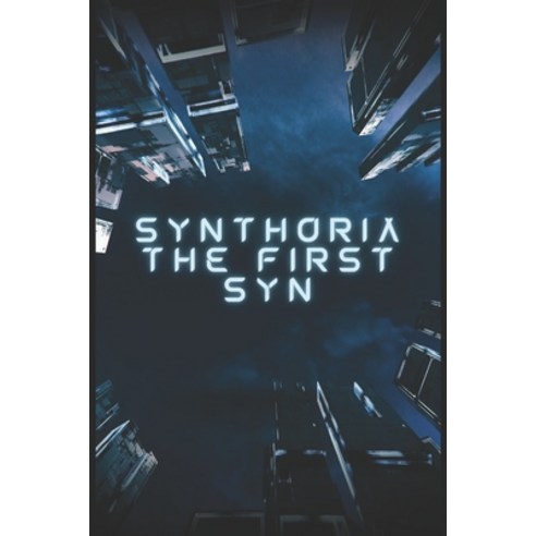 (영문도서) Synthoria: The First Syn Part 1 Paperback, Independently Published, English, 9798861974127