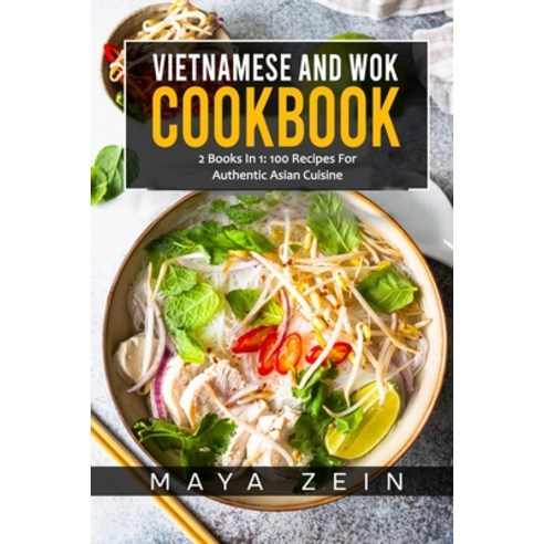 (영문도서) Vietnamese And Wok Cookbook: 2 Books In 1: 100 Recipes For Authentic Asian Cuisine Paperback, Independently Published, English, 9798519999540