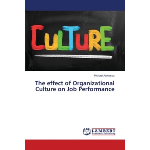 The effect of Organizational Culture on Job Performance Paperback, LAP Lambert Academic Publis..., English, 9786139945740