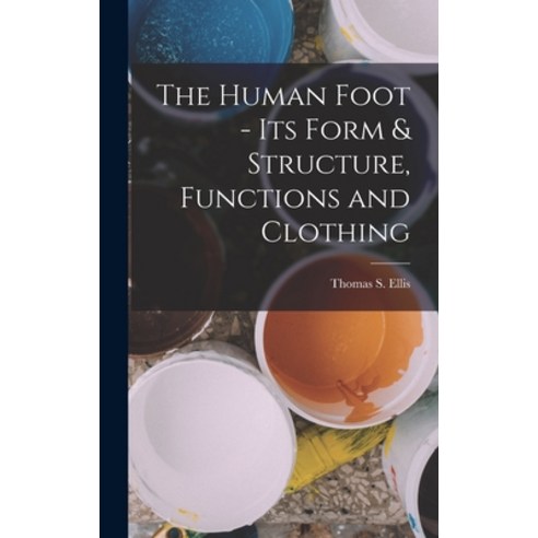 (영문도서) The Human Foot - Its Form & Structure Functions and Clothing Hardcover, Legare Street Press, English, 9781016677615