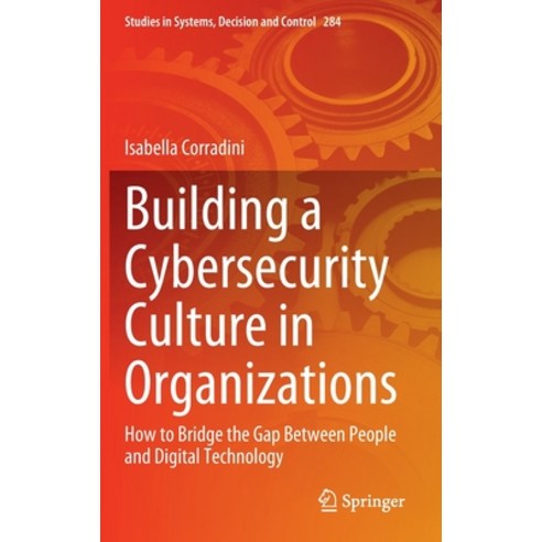 Building a Cybersecurity Culture in Organizations: How to Bridge the Gap Between People and Digital ... Hardcover, Springer
