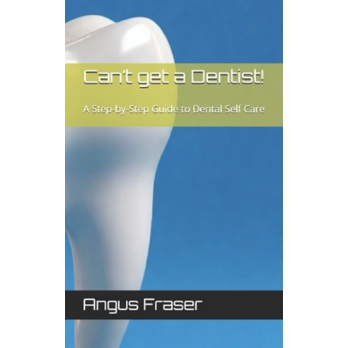 (영문도서) Can''t get a Dentist!: A Step-by-Step Guide to Dental Self Care Paperback, Independently Published, English, 9798322526643