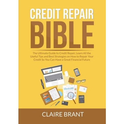 (영문도서) Credit Repair Bible: The Ultimate Guide to Credit Repair Learn All the Useful Tips and Best ... Paperback, Zen Mastery Srl, English, 9786069837689