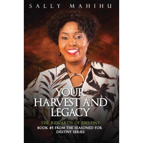 Your Harvests and Legacy: The Rewards of Destiny Paperback, Aura Publishers, English, 9789914988659