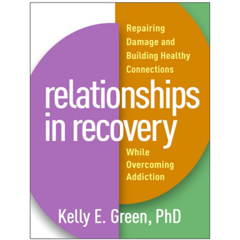Relationships in Recovery: Repairing Damage and Building Healthy Connections While Overcoming Addiction Paperback, Guilford Publications, English, 9781462540990