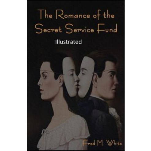 The Romance of the Secret Service Fund Illustrated Paperback, Independently Published, English, 9798694962490