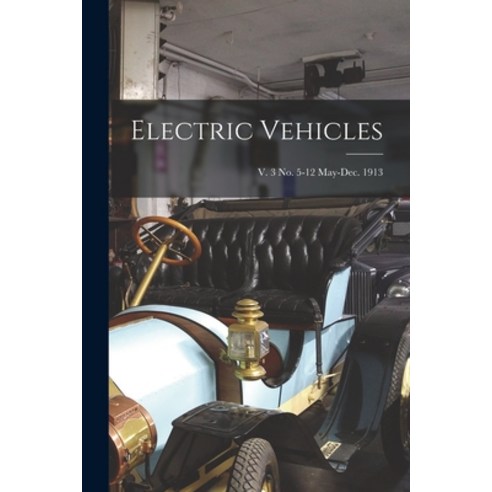 (영문도서) Electric Vehicles; v. 3 no. 5-12 May-Dec. 1913 Paperback, Legare Street Press, English, 9781014272829