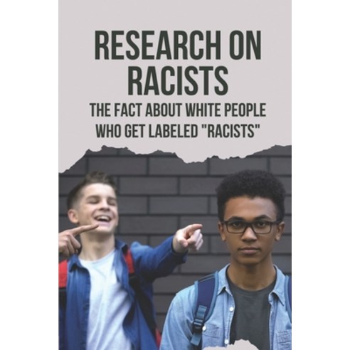 (영문도서) Research On Racists: The Fact About White People Who Get Labeled Racists: The White Ku Klux Klan Paperback, Independently Published, English, 9798540007801