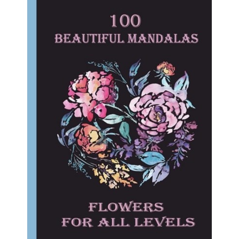 100 Beautiful Mandalas flowers for all levels: 100 Magical Mandalas flowers- An Adult Coloring Book ... Paperback, Independently Published, English, 9798714090424