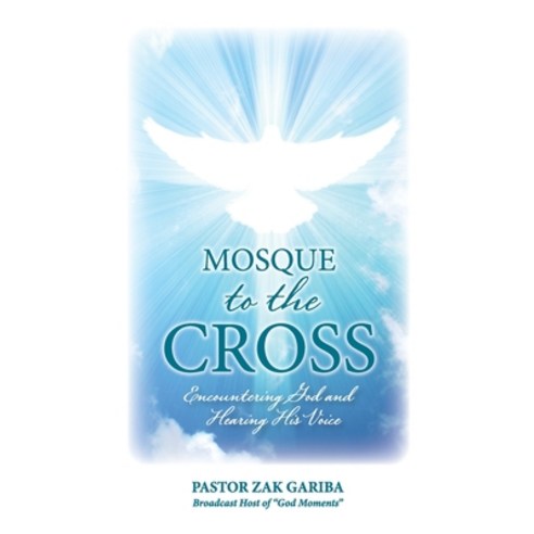 Mosque to the Cross: Encountering God and Hearing His Voice Paperback, Zak Gariba, English, 9781777457006