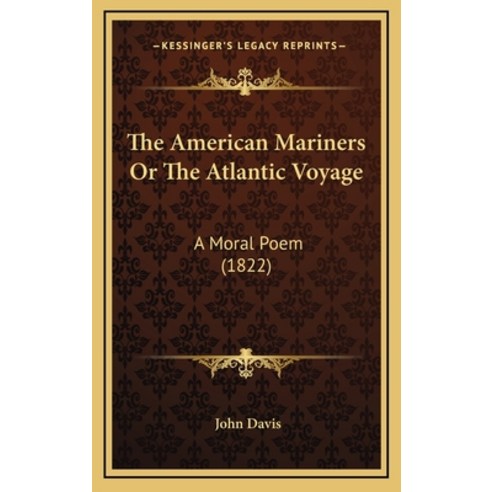 The American Mariners Or The Atlantic Voyage: A Moral Poem (1822) Hardcover, Kessinger Publishing