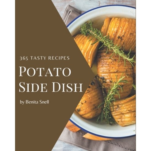 365 Tasty Potato Side Dish Recipes: Greatest Potato Side Dish Cookbook of All Time Paperback, Independently Published