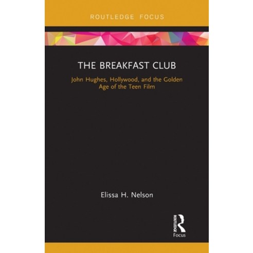 (영문도서) The Breakfast Club: John Hughes Hollywood and the Golden Age of the Teen Film Paperback, Routledge, English, 9780367788070