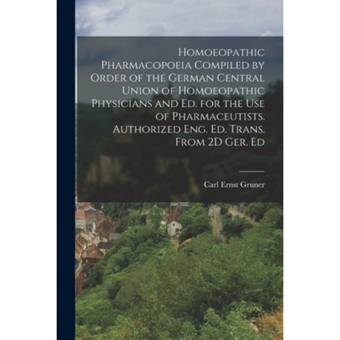 (영문도서) Homoeopathic Pharmacopoeia Compiled by Order of the German Central Union of Homoeopathic Phys... Paperback, Legare Street Press, English, 9781016068987