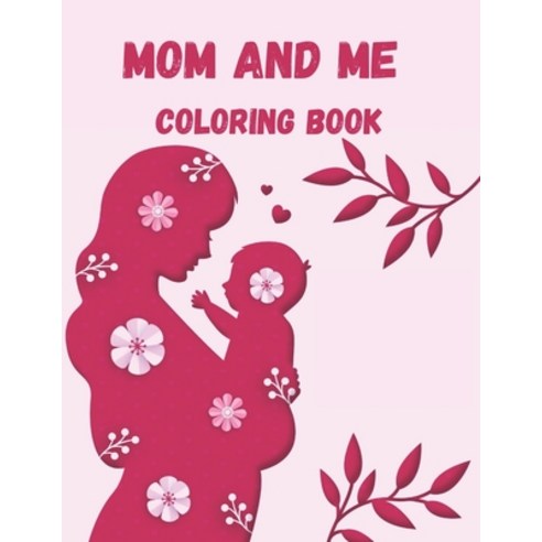 Mom and Me Coloring Book: A Mommy and Me Coloring Book for Mom and Her Child Paperback, Independently Published, English, 9798734188606