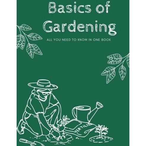 (영문도서) Basics of gardening: All you need to know in one book Paperback, Independently Published, English, 9798359200370