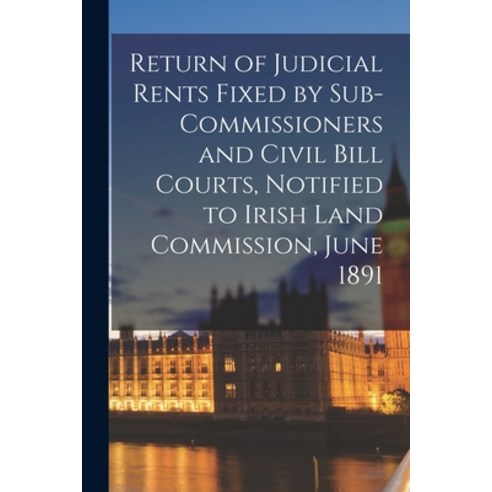 (영문도서) Return of Judicial Rents Fixed by Sub-Commissioners and Civil Bill Courts Notified to Irish ... Paperback, Legare Street Press, English, 9781015028289