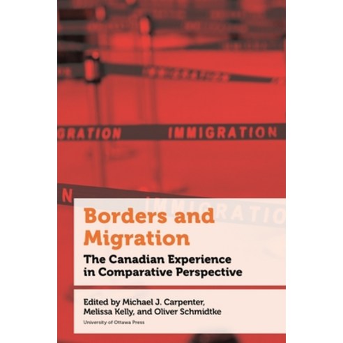 (영문도서) Borders and Migration: The Canadian Experience in Comparative Perspective Hardcover, University of Ottawa Press, English, 9780776638065