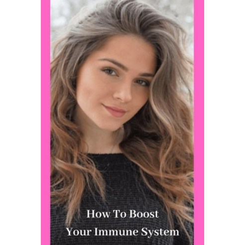 How To Boost Your Immune System Paperback, Independently Published