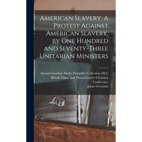 (영문도서) American Slavery. A Protest Against American Slavery by One Hundred and Seventy-three Unitar... Hardcover, Legare Street Press, English, 9781017863185