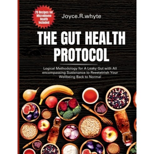 (영문도서) The Gut health protocol: Logical Methodology for A Leaky Gut with All encompassing Sustenance... Paperback, Independently Published, English, 9798873565160