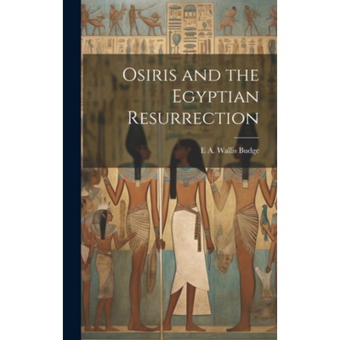 (영문도서) Osiris and the Egyptian Resurrection Hardcover, Legare Street Press, English, 9781019376539
