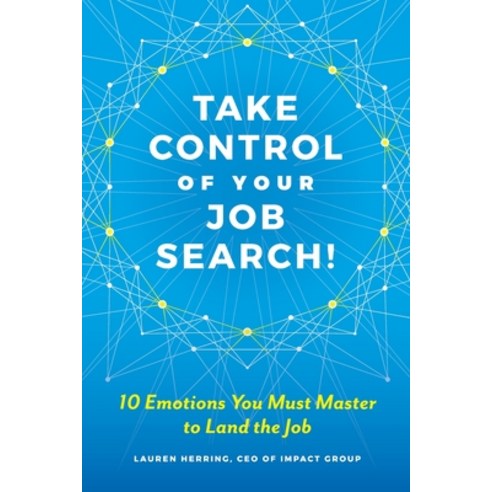 Take Control of Your Job Search: 10 Emotions You Must Master to Land the Job Paperback, Simply Good Press