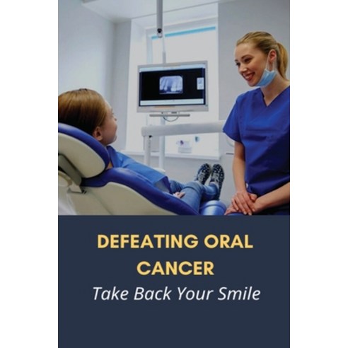 (영문도서) Defeating Oral Cancer: Take Back Your Smile: Does Positive Attitude Affect Cancer Survival? Paperback, Independently Published, English, 9798507232659