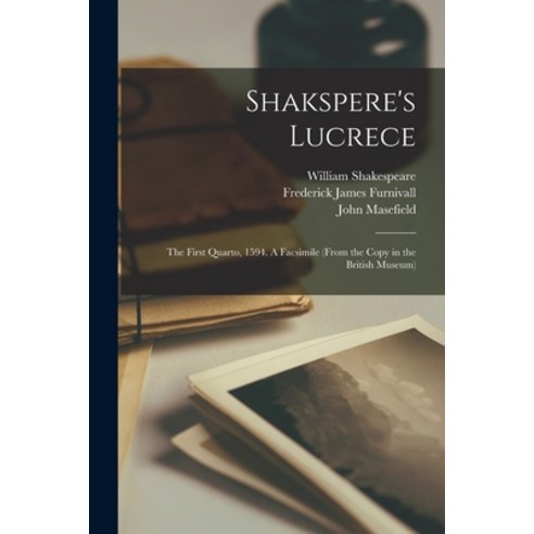 (영문도서) Shakspere''s Lucrece: the First Quarto 1594. A Facsimile (from the Copy in the British Museum) Paperback, Legare Street Press, English, 9781015032811