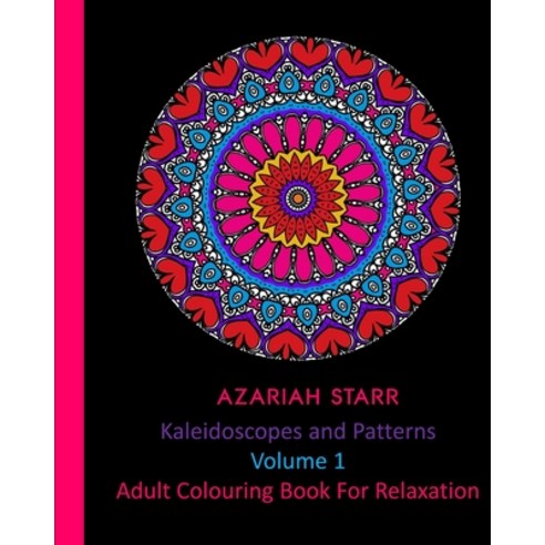 Kaleidoscopes and Patterns Volume 1: Adult Colouring Book For Relaxation Paperback, Blurb