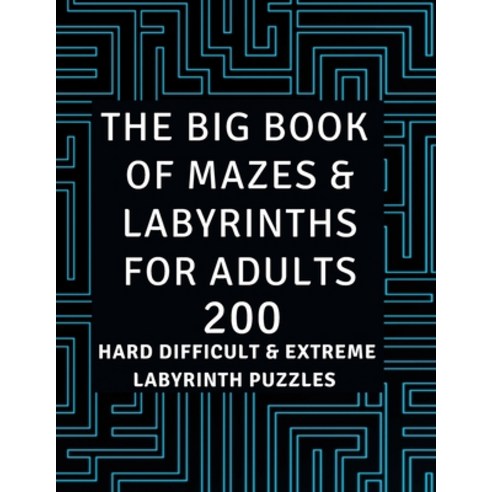 Big Book of Mazes & Labyrinths for Adults: 200 Hard Difficult & Extreme Labyrinth Puzzles with Solut... Paperback, Independently Published, English, 9798584801120