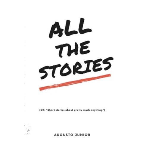 All the stories: Or: short stories about pretty much anything. Paperback, Independently Published, English, 9798745809453