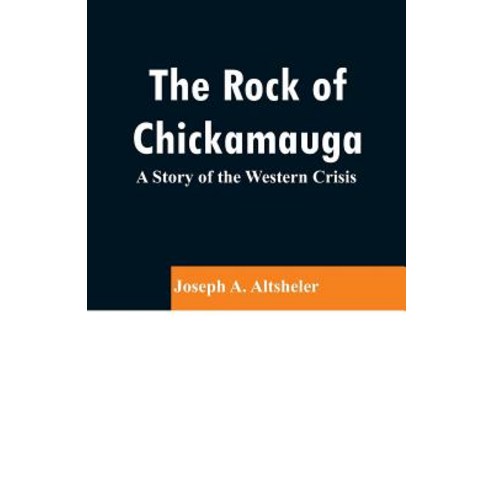 The Rock of Chickamauga: A Story of the Western Crisis Paperback, Alpha Edition