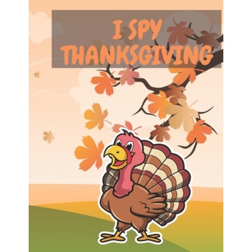 I Spy Thanksgiving: A Collection of Fun and Cute Thanksgiving Things Coloring Pages Toddlers and Pre... Paperback, Independently Published, English, 9798557169998