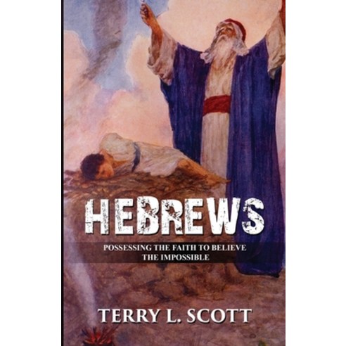 (영문도서) Hebrews: Possessing the Faith to Believe the Impossible Paperback, Independently Published, English, 9798867475437