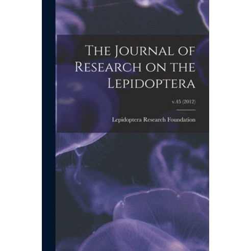 (영문도서) The Journal of Research on the Lepidoptera; v.45 (2012) Paperback, Hassell Street Press, English, 9781015184244