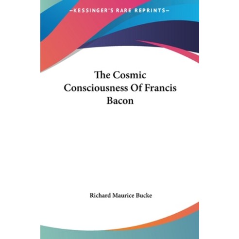 The Cosmic Consciousness of Francis Bacon Hardcover, Kessinger Publishing