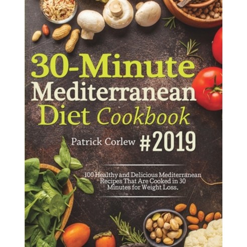 30-Minute Mediterranean Diet Cookbook: 100 Healthy and Delicious Mediterranean Recipes That are Cook... Paperback, Jason Lee, English, 9781637330074