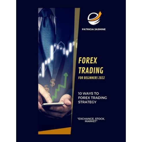 (영문도서) Forex Trading For Beginners 2022: 10 Ways To Forex Trading Strategy: Exchange Stock Market Paperback, Independently Published, English, 9798847717144