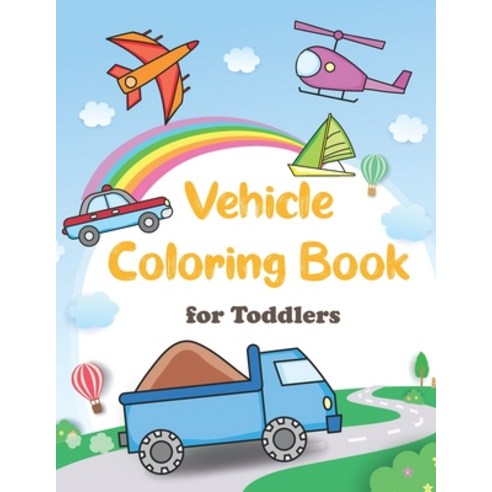 Vehicle Coloring Book for Toddlers: Simple & Big Things That Go: Cars Trains Tractors Trucks Hel... Paperback, Independently Published