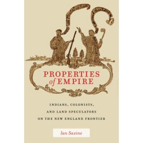 Properties of Empire: Indians Colonists and Land Speculators on the New England Frontier Hardcover, New York University Press, English, 9781479832125