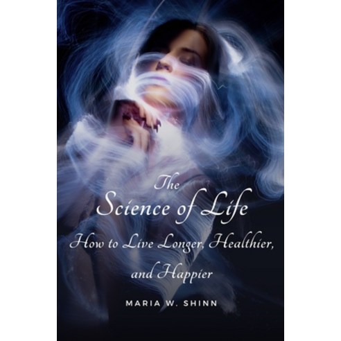 (영문도서) The Science of Life: How to Live Longer Healthier and Happier Paperback, Independently Published, English, 9798393310738