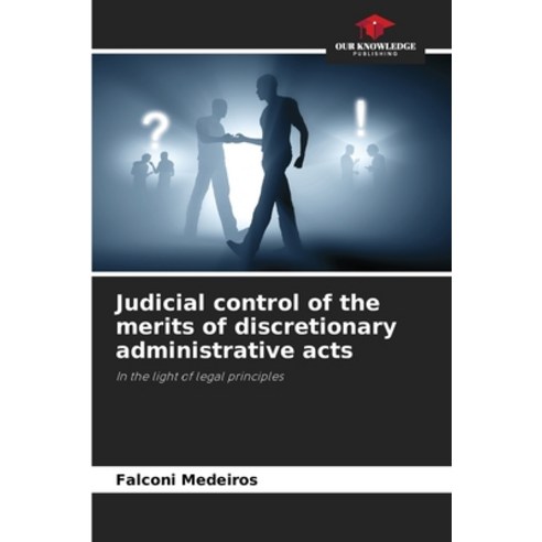 (영문도서) Judicial control of the merits of discretionary administrative acts Paperback, Our Knowledge Publishing, English, 9786207366682